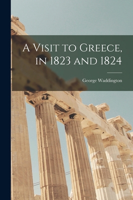 A Visit to Greece, in 1823 and 1824 1017370257 Book Cover