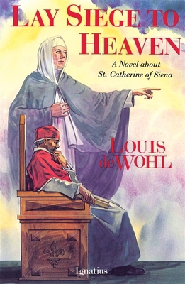 Lay Siege to Heaven: A Novel about St. Catherin... 0898703816 Book Cover