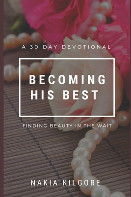 Becoming His Best: Finding Beauty In the Wait B099FT68T3 Book Cover
