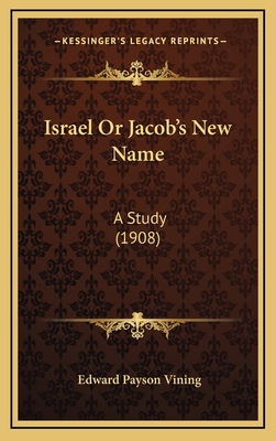 Israel Or Jacob's New Name: A Study (1908) 1165559749 Book Cover