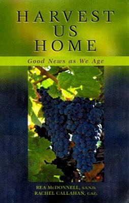 Harvest Us Home: Good News as We Age 0867163720 Book Cover