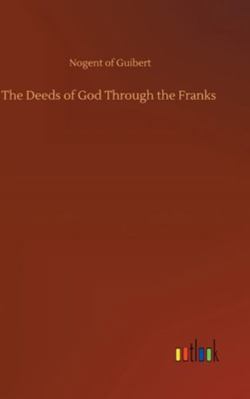 The Deeds of God Through the Franks 3752355077 Book Cover