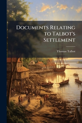 Documents Relating to Talbot's Settlement 1176439413 Book Cover