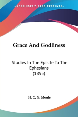 Grace And Godliness: Studies In The Epistle To ... 0548712964 Book Cover