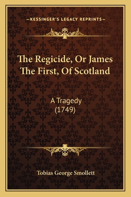 The Regicide, Or James The First, Of Scotland: ... 1166153290 Book Cover