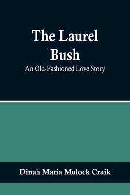 The Laurel Bush: An Old-Fashioned Love Story 9356717982 Book Cover