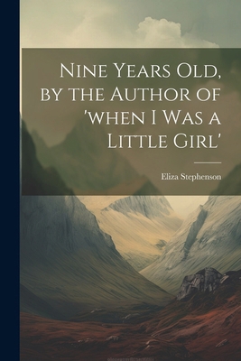 Nine Years Old, by the Author of 'when I Was a ... 1022674617 Book Cover