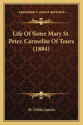 Life Of Sister Mary St. Peter, Carmelite Of Tou... 1164046314 Book Cover