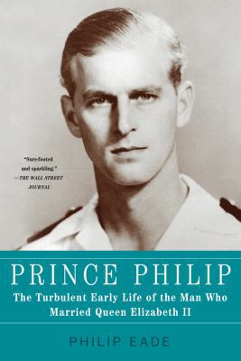 Prince Philip: The Turbulent Early Life of the ... 1250013631 Book Cover