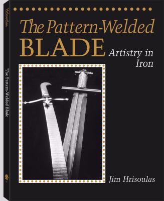 The Pattern-welded Blade: Artistry in Iron 1581605447 Book Cover