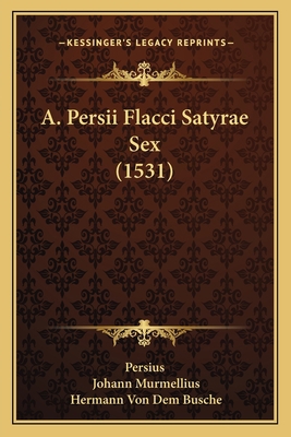 A. Persii Flacci Satyrae Sex (1531) [Latin] 1165899817 Book Cover