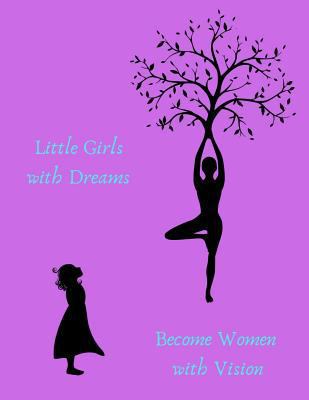 Little Girls with Dreams Become Women with Vision 1792853424 Book Cover