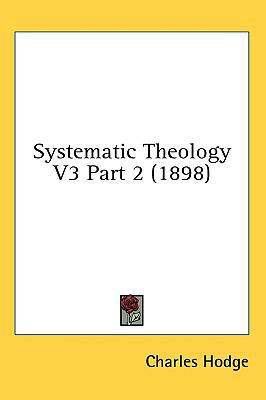 Systematic Theology V3 Part 2 (1898) 1436600901 Book Cover