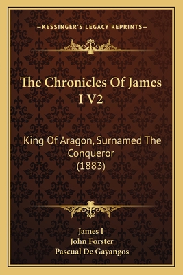 The Chronicles Of James I V2: King Of Aragon, S... 1165685221 Book Cover