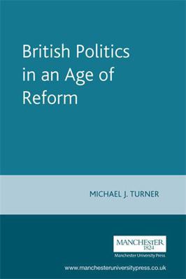 British Politics in an Age of Reform 0719051851 Book Cover