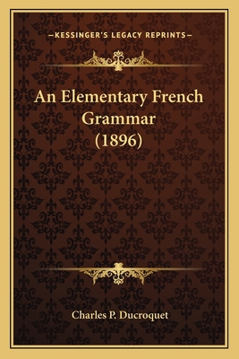 An Elementary French Grammar (1896) 1164568434 Book Cover