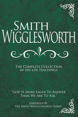 Smith Wigglesworth: The Complete Collection of ... 160374083X Book Cover