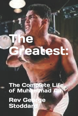 The Greatest: : The Complete Life of Muhammad Ali B0CR687WJD Book Cover