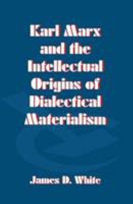 Karl Marx and the Intellectual Origins of Diale... 033366857X Book Cover