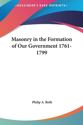 Masonry in the Formation of Our Government 1761... 1161353615 Book Cover