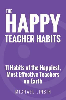 The Happy Teacher Habits: 11 Habits of the Happ... 0692659242 Book Cover