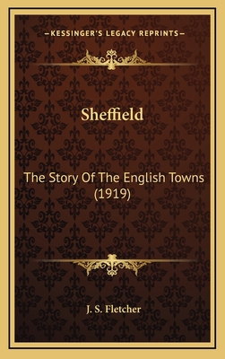 Sheffield: The Story Of The English Towns (1919) 1164233017 Book Cover