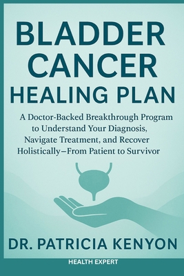 Bladder Cancer Healing Plan: A Doctor-Backed Br... B0F8R92PW3 Book Cover