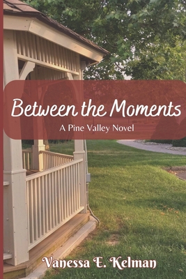 Between the Moments: A Pine Valley Novel 1961761157 Book Cover