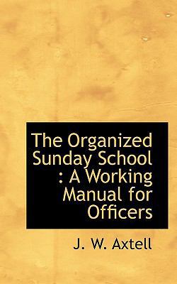 The Organized Sunday School: A Working Manual f... 1115982087 Book Cover