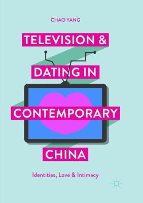 Television and Dating in Contemporary China: Id... 9811350175 Book Cover