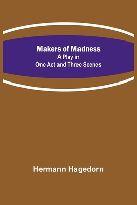 Makers of Madness; A Play in One Act and Three ... 9356705852 Book Cover