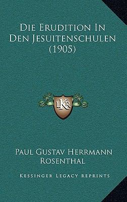 Die Erudition In Den Jesuitenschulen (1905) [German] 1167754123 Book Cover