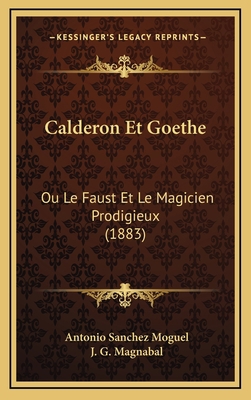 Calderon Et Goethe: Ou Le Faust Et Le Magicien ... [French] 116783853X Book Cover