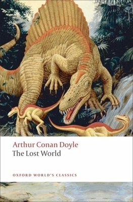 The Lost World: Being an Account of the Recent ... 0199538794 Book Cover