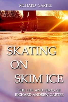 Skating on Skim Ice: The Life and Times of Rich... 099067682X Book Cover