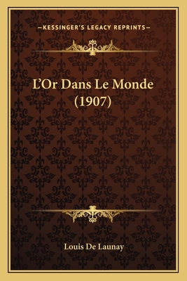 L'Or Dans Le Monde (1907) [French] 116675863X Book Cover