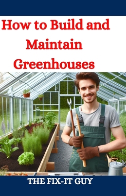 How to Build and Maintain Greenhouses: A DIY Gu...            Book Cover