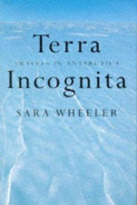 Terra Incognita: Travels in Antarctica 0224041843 Book Cover