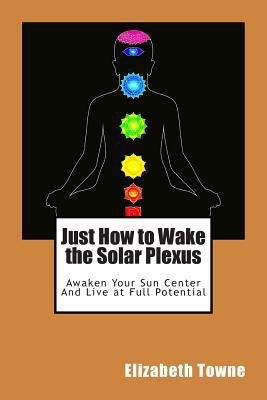 Just How to Wake the Solar Plexus: Awaken Your ... 1497428106 Book Cover