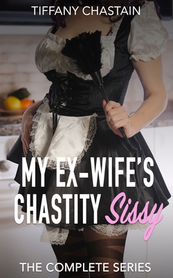 My Ex-Wife's Chastity Sissy: The Complete Series B0DK4YLW2C Book Cover