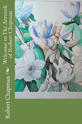 Welcome to The Artwork of Robert Chapman 1985677679 Book Cover