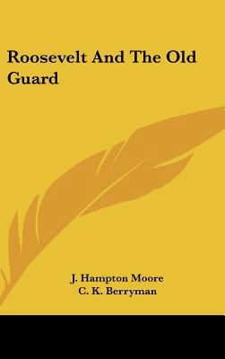 Roosevelt and the Old Guard 1104853647 Book Cover