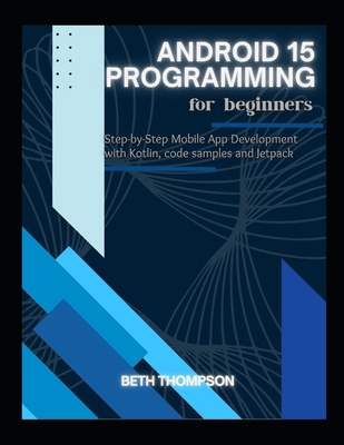 Android 15 Programming for Beginners: Step-by-S... B0F7HBBW9S Book Cover