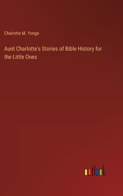 Aunt Charlotte's Stories of Bible History for t... 3385204690 Book Cover