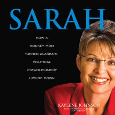 Sarah: How a Hockey Mom Turned Alaska's Politic... 1433267845 Book Cover