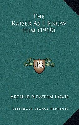 The Kaiser as I Know Him (1918) 1165218968 Book Cover