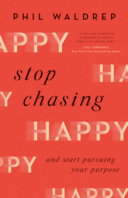 Stop Chasing Happy: And Start Pursuing Your Pur... 0736978798 Book Cover