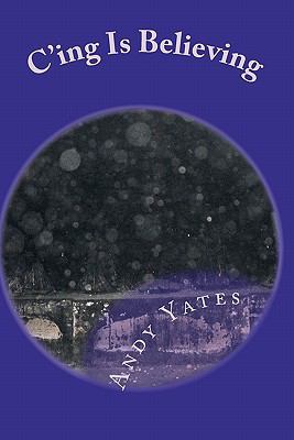 C'ing Is Believing 0615489613 Book Cover