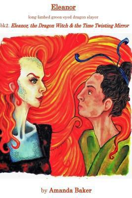 Eleanor, the Dragon Witch & the Time Twisting M... 1544808046 Book Cover