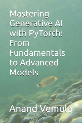 Mastering Generative AI with PyTorch: From Fund... B0D5QZYRGX Book Cover